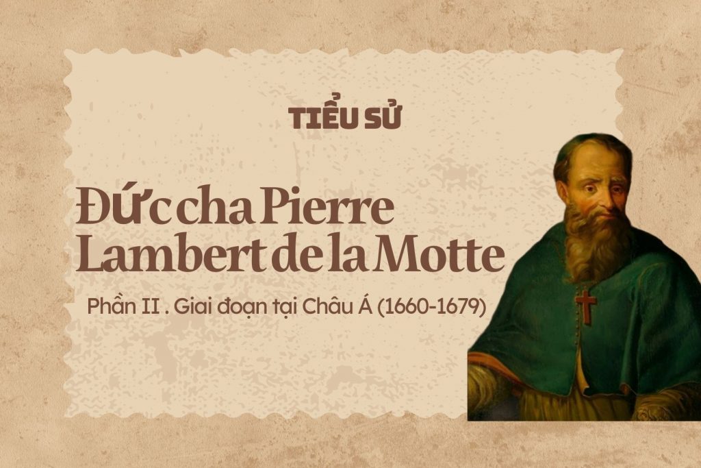 Tiểu sử Đấng Sáng lập - Đức cha Pierre Lambert de la Motte || Phần 2