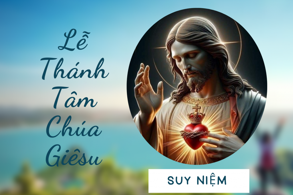 Suy niệm Lễ Thánh Tâm Chúa Giê-su