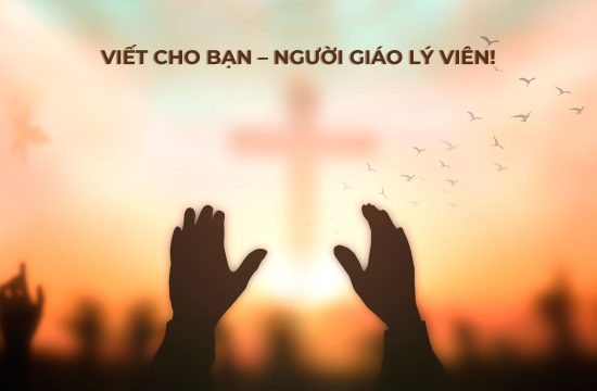 Viết cho bạn - Người Giáo lý viên!