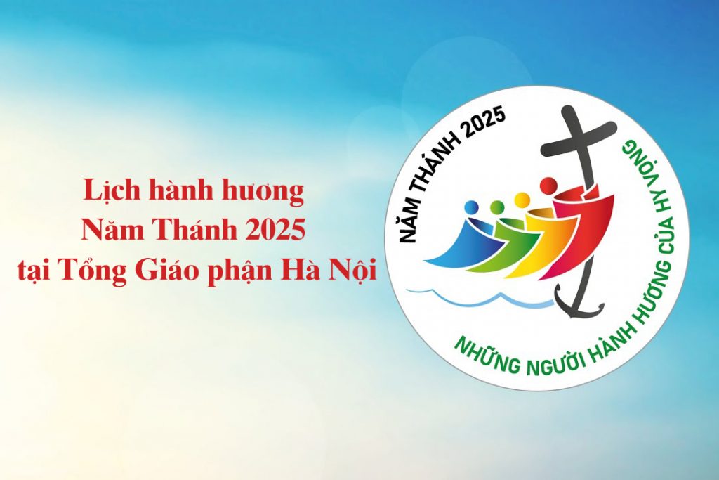 Lịch hành hương Năm Thánh 2025 tại Tổng Giáo phận Hà Nội