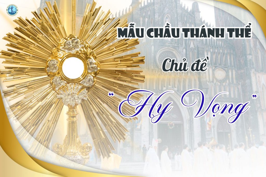 Chầu Thánh Thể - Chủ đề "Hy vọng" Chầu Thánh Thể - Chủ đề "Hy vọng"