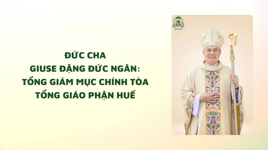 Bổ nhiệm: Đức cha Giu-se Đặng Đức Ngân làm Tổng Giám mục Chính Tòa TGP Huế Bổ nhiệm: Đức cha Giu-se Đặng Đức Ngân làm Tổng Giám mục Chính Tòa TGP Huế